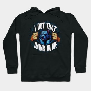 I Got That Dawg In Me Pitbull Funny Meme Hoodie